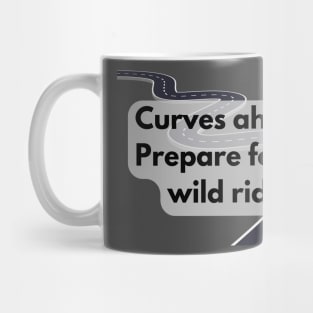 Curves ahead: Prepare for a wild ride! Mug